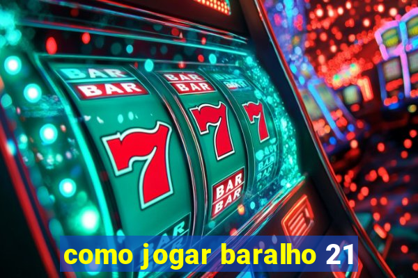 como jogar baralho 21